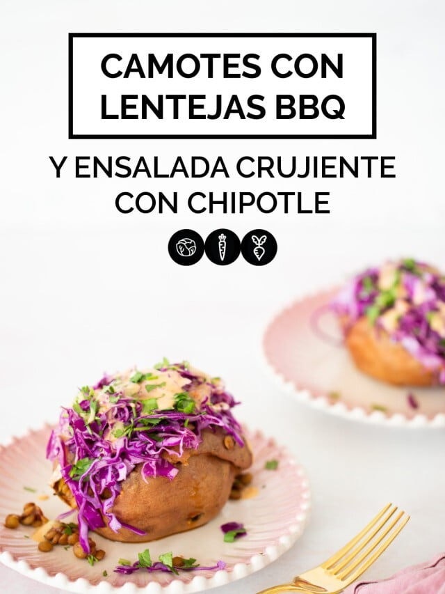 CAMOTES CON LENTEJAS BBQ Y ENSALADA CRUJIENTE CON CHIPOTLE