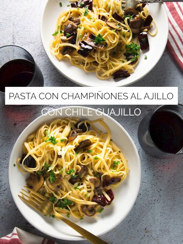 PASTA CON CHAMPIÑONES AL AJILLO CON CHILE GUAJILLO